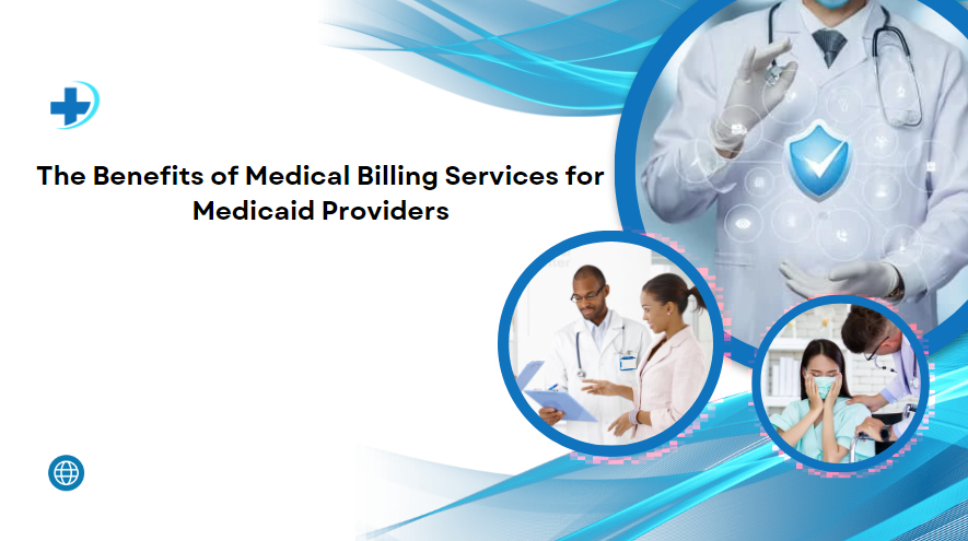 The Benefits of Medical Billing Services for Medicaid Providers