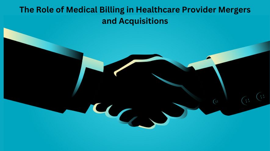 The Role of Medical Billing in Healthcare Provider Mergers and Acquisitions