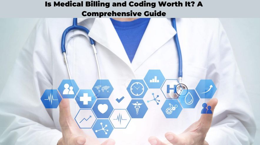 Is Medical Billing and Coding Worth It? A Comprehensive Guide