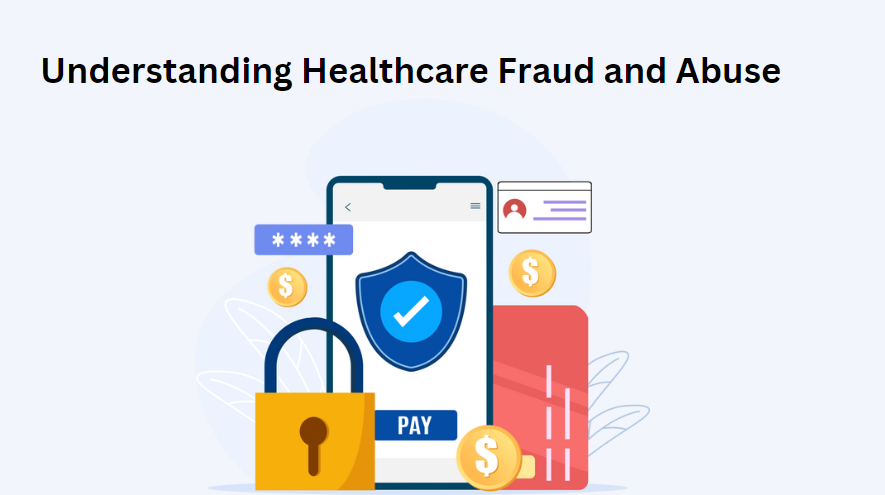 Understanding Healthcare Fraud and Abuse