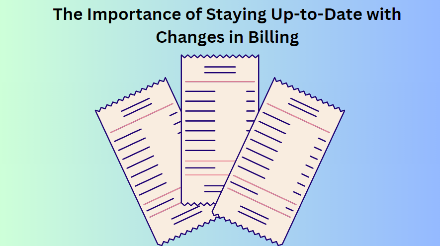 The Importance of Staying Up-to-Date with Changes in Billing