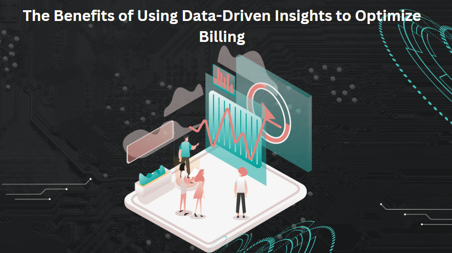 The Benefits of Using Data-Driven Insights to Optimize Billing