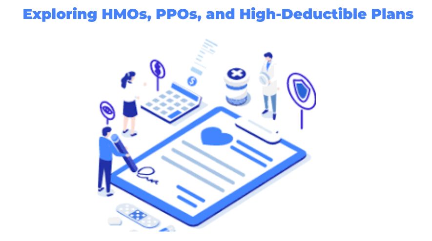 Exploring HMOs, PPOs, and High-Deductible Plans.