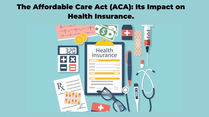 The Affordable Care Act (ACA): Its Impact on Health Insurance and Coverage.
