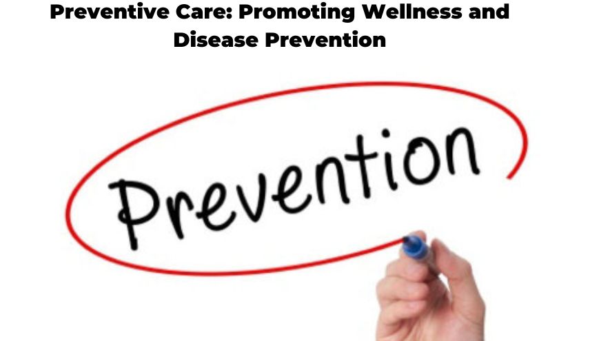 Preventive Care: Promoting Wellness and Disease Prevention