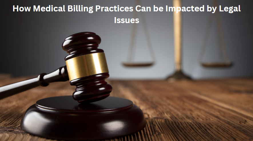 How Medical Billing Practices Can be Impacted by Legal Issues