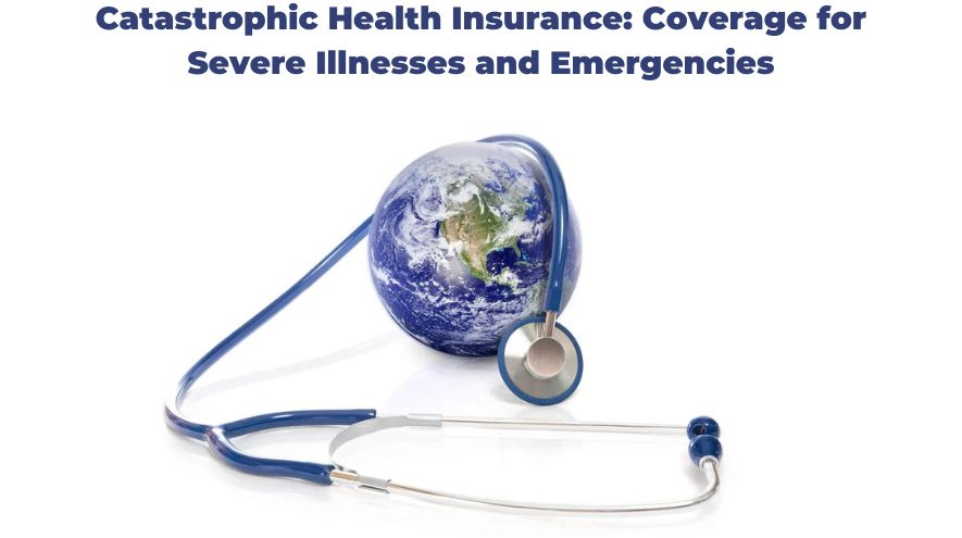 Catastrophic Health Insurance.
