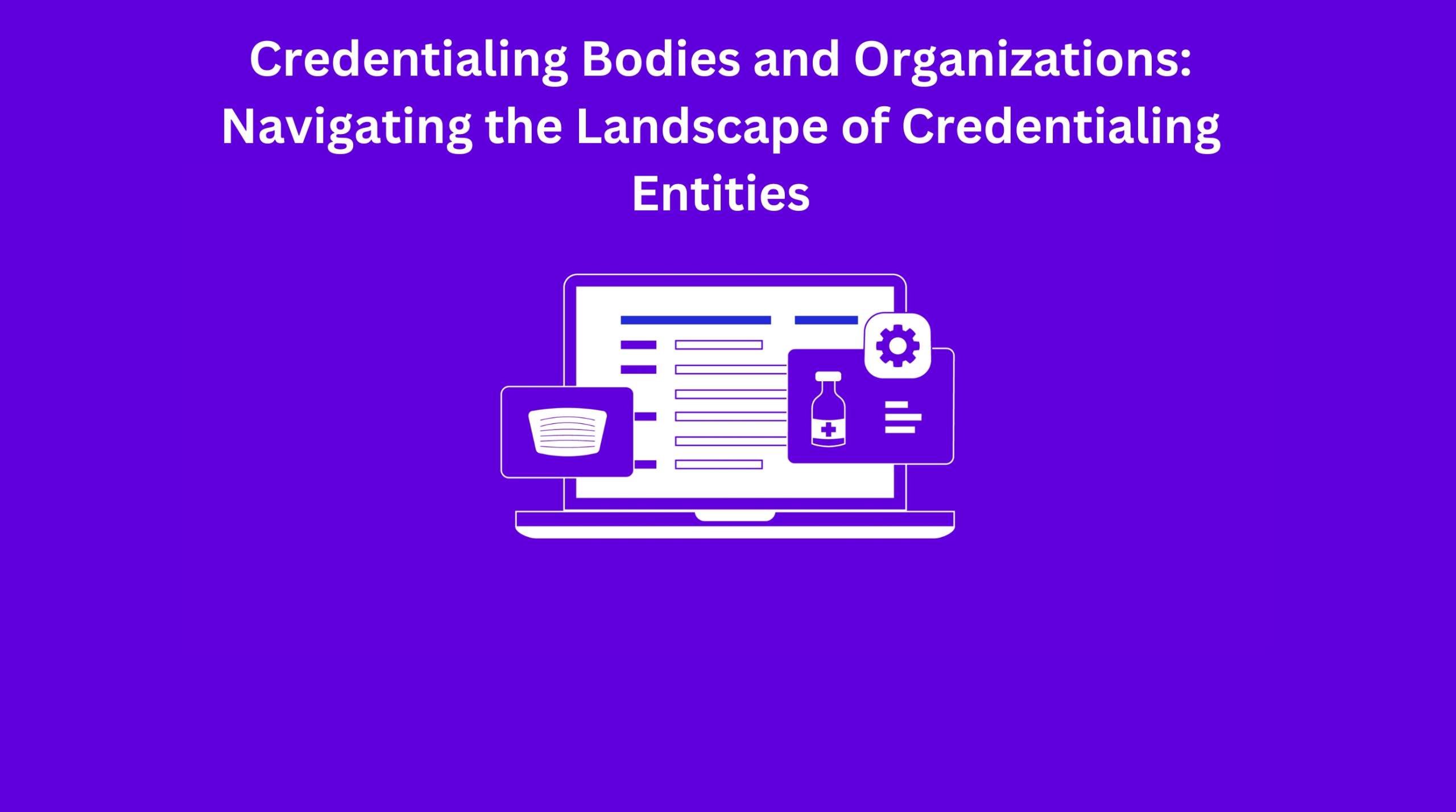 Credentialing Bodies and Organization.