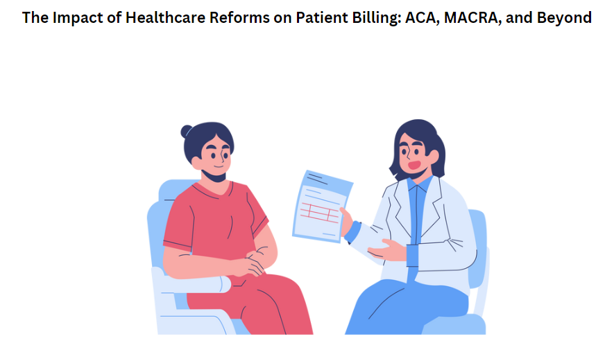 The Impact of Healthcare Reforms on Patient Billing: ACA, MACRA, and Beyond