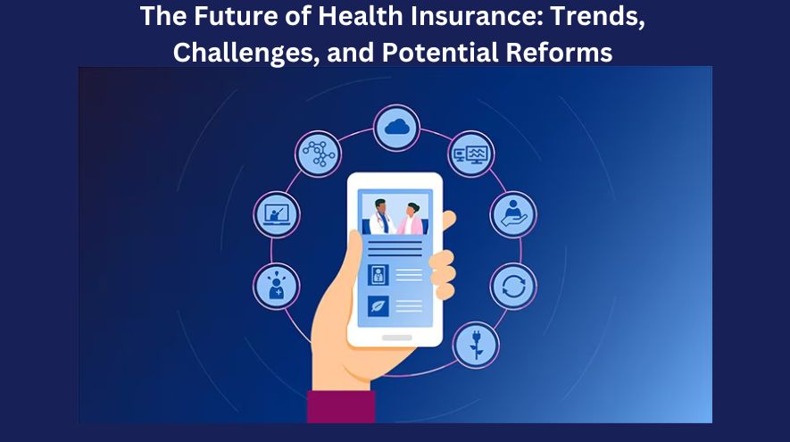 The Future of Health Insurance: Trends, Challenges, and Potential Reforms.