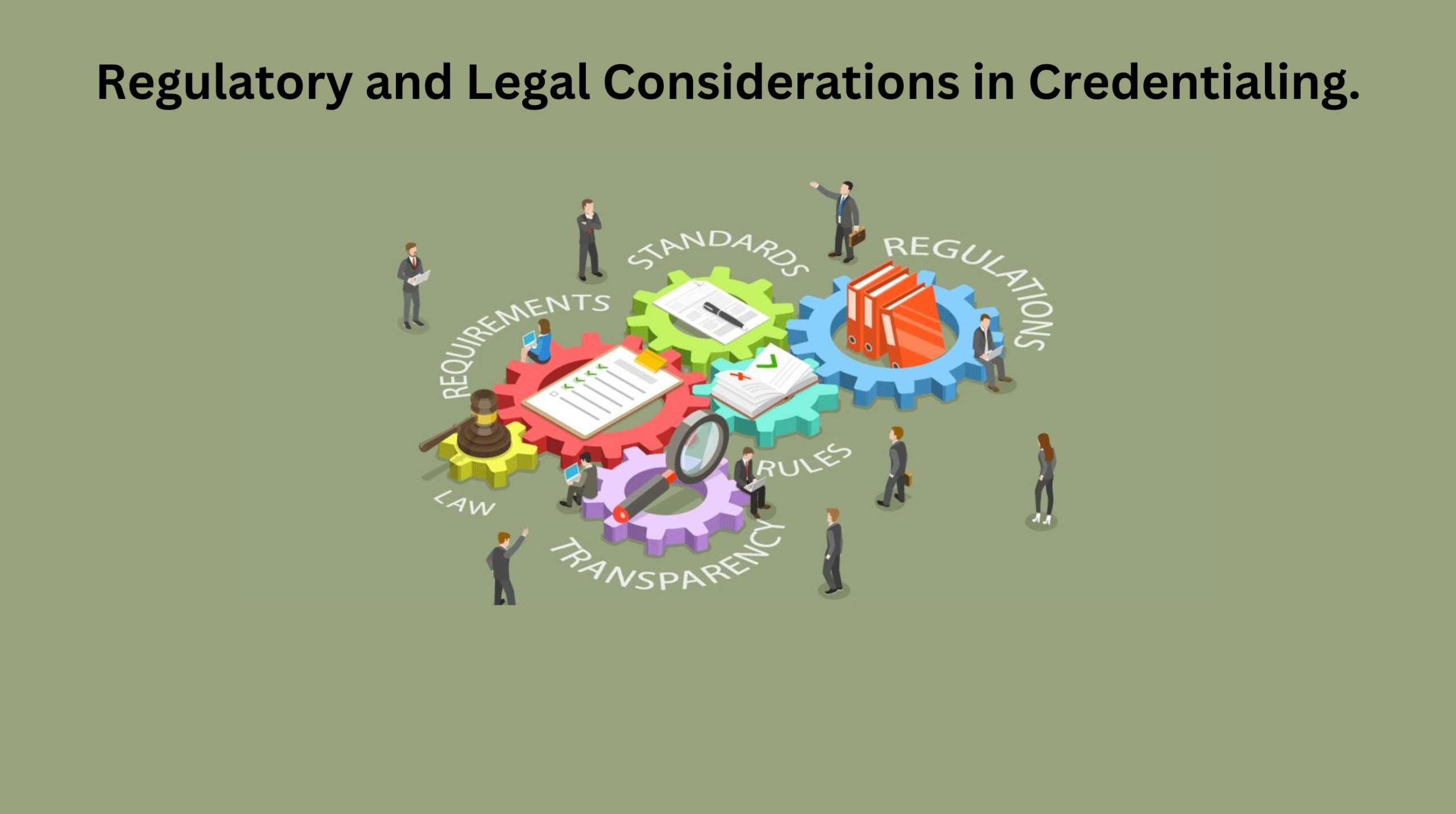 Regulatory and Legal Considerations in Credentialing.