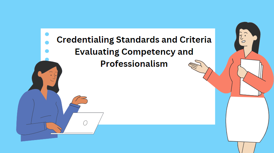 Credentialing Standards and Criteria: Evaluating Competency and Professionalism