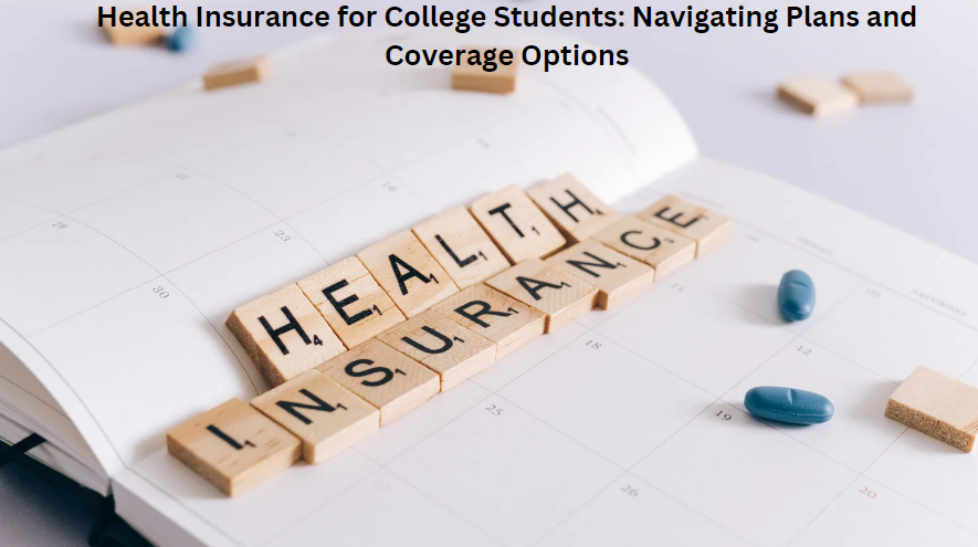 Health Insurance for College Students: Navigating Plans and Coverage Options