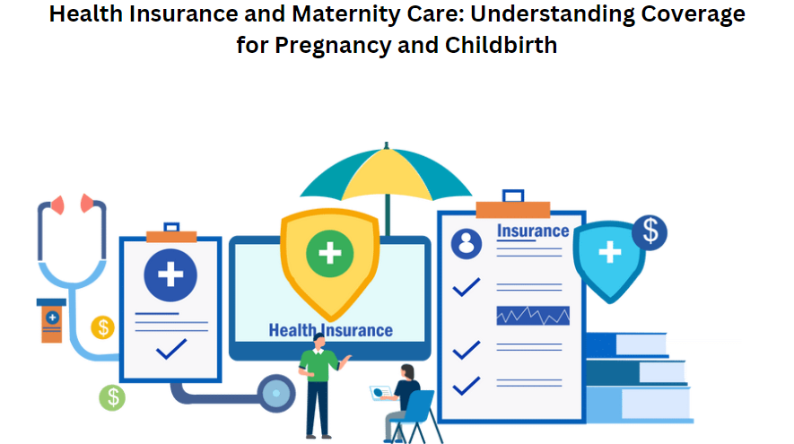 Health Insurance and Maternity Care: Understanding Coverage for Pregnancy and Childbirth